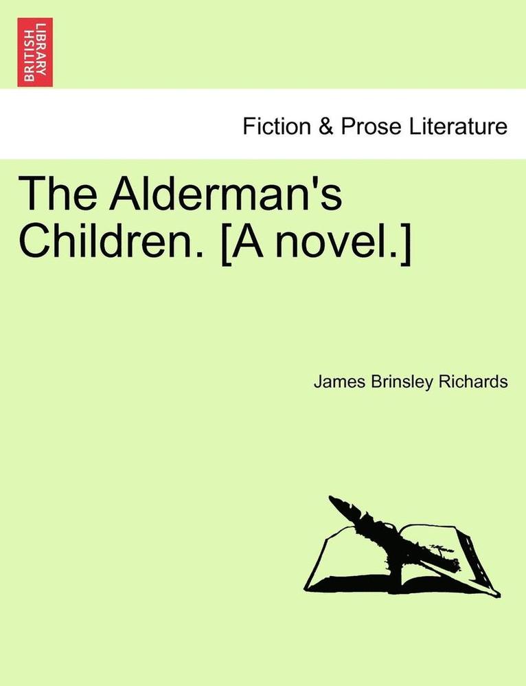 The Alderman's Children. [A Novel.] 1