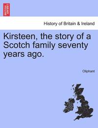 bokomslag Kirsteen, the Story of a Scotch Family Seventy Years Ago.