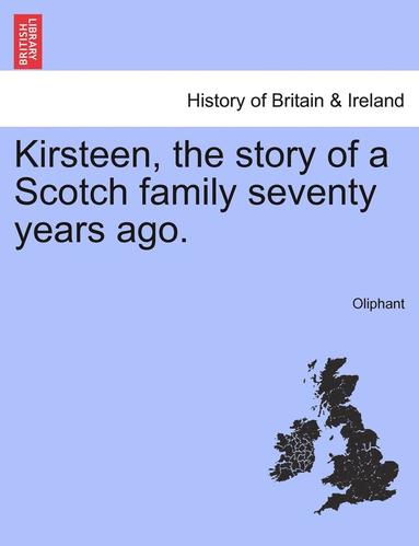 bokomslag Kirsteen, the Story of a Scotch Family Seventy Years Ago.