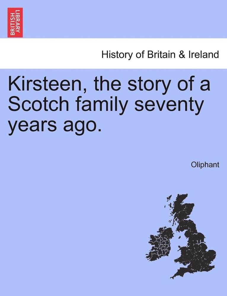 Kirsteen, the Story of a Scotch Family Seventy Years Ago. 1