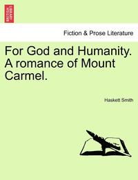 bokomslag For God and Humanity. a Romance of Mount Carmel.