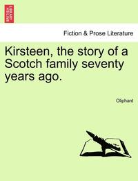 bokomslag Kirsteen, the Story of a Scotch Family Seventy Years Ago.