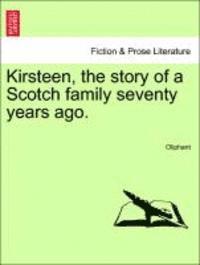 bokomslag Kirsteen, the Story of a Scotch Family Seventy Years Ago. Vol. II.