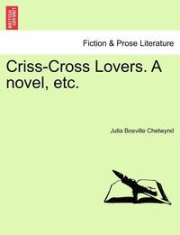 bokomslag Criss-Cross Lovers. a Novel, Etc. Vol. II.