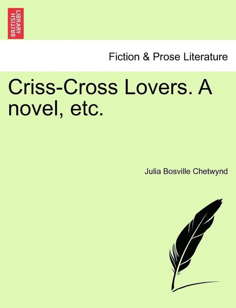 Criss-Cross Lovers. a Novel, Etc.
