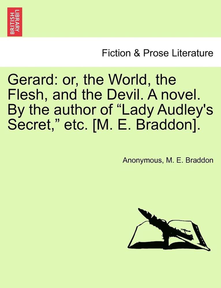 Anonymous, Mary Elizabeth Braddon, M. E. Braddon - Gerard: Or, the World, the Flesh, and the Devil. a Novel. by the Author of "Lady Audley's Secret," Etc. [M. E. Braddon]., Häftad