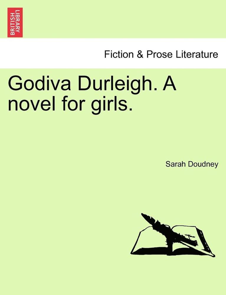 Godiva Durleigh. a Novel for Girls. 1