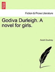 Godiva Durleigh. a Novel for Girls. 1