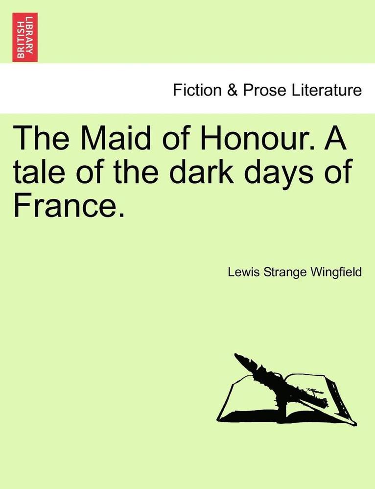 Maid Of Honour. A Tale Of The Dark Days Of France. 1