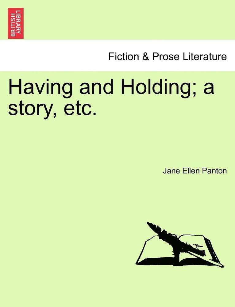 Having and Holding; A Story, Etc. Vol. III. 1