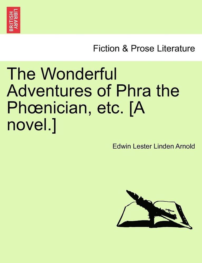 The Wonderful Adventures of Phra the PH Nician, Etc. [A Novel.]
