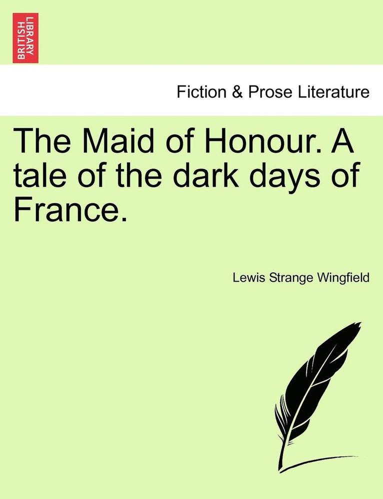 The Maid Of Honour. A Tale Of The Dark Days Of France. 1