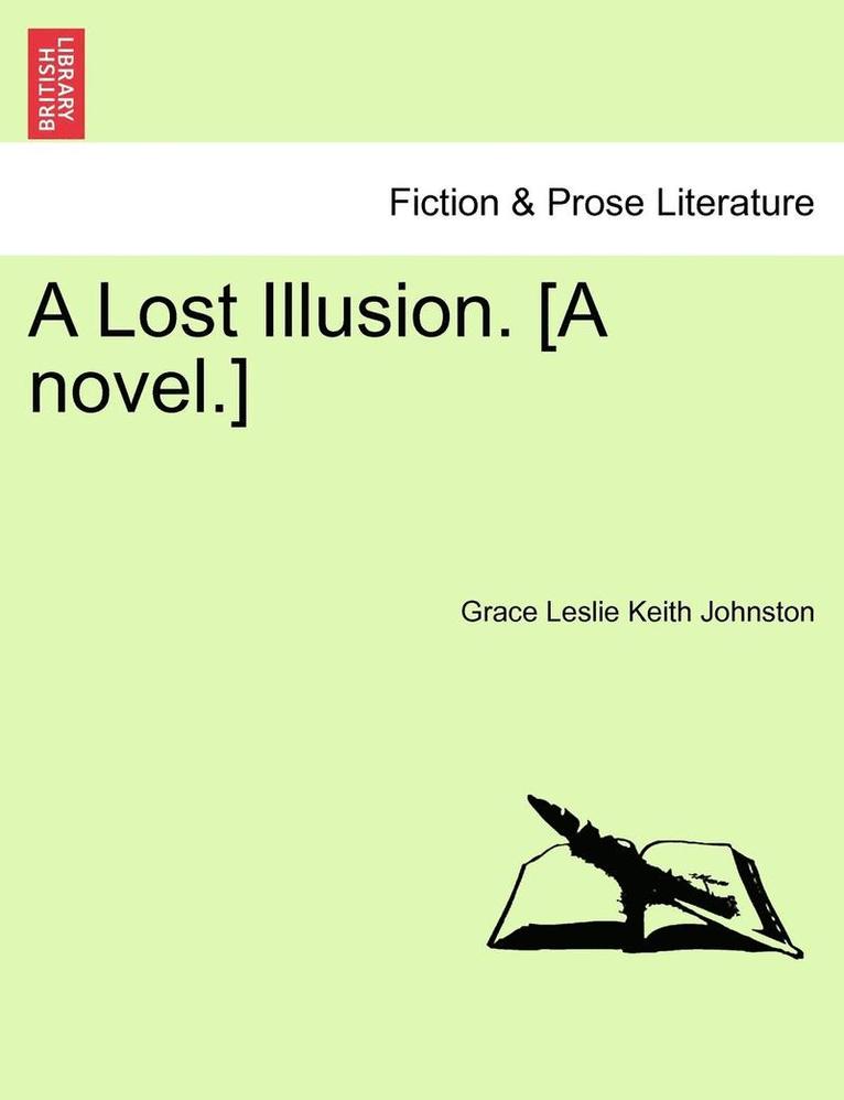 A Lost Illusion. [A Novel.] 1