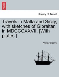 bokomslag Travels in Malta and Sicily, with sketches of Gibraltar, in MDCCCXXVII. [With plates.]