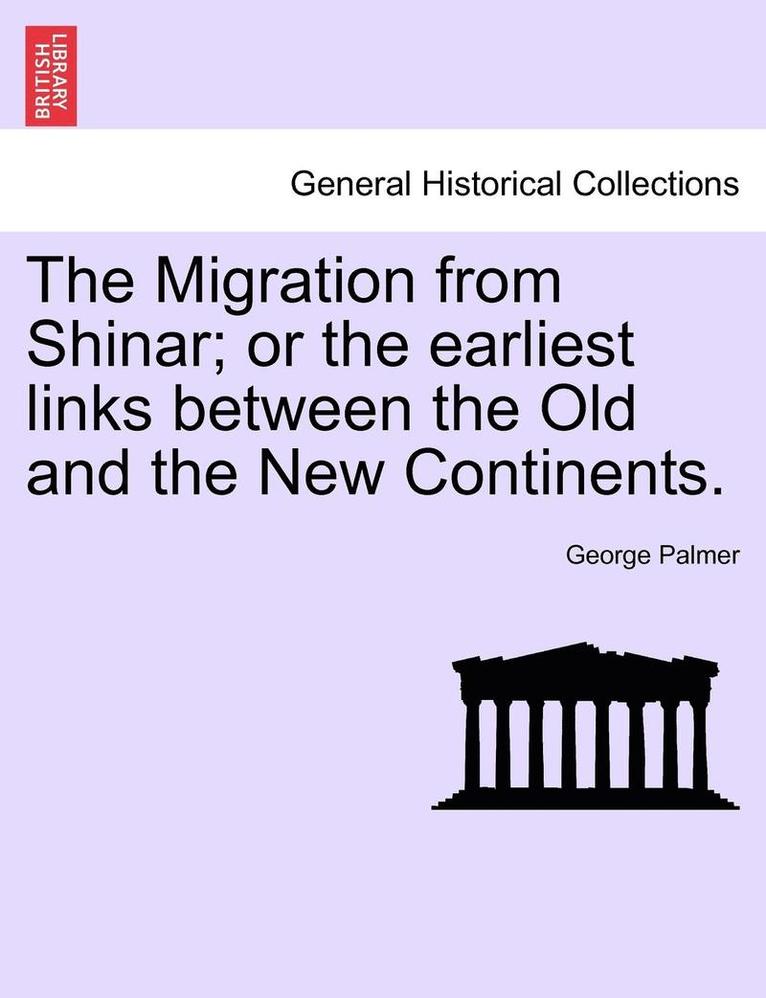 The Migration from Shinar; Or the Earliest Links Between the Old and the New Continents. 1