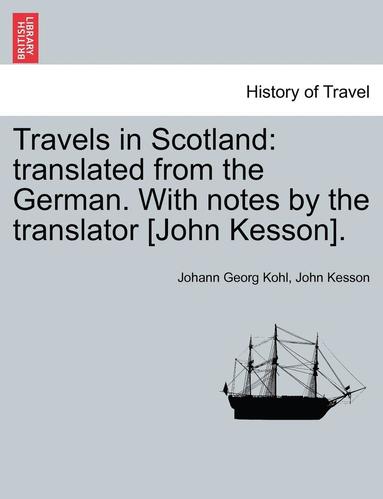 bokomslag Travels in Scotland: Translated from the German. with Notes by the Translator [John Kesson].