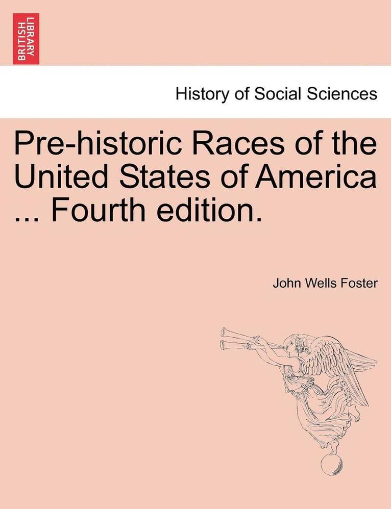 Pre-Historic Races of the United States of America ... Fourth Edition. 1