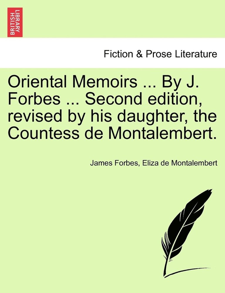 James Forbes, Eliza De Montalembert, Eliza de Montalembert - Oriental Memoirs ... By J. Forbes ... Second edition, revised by his daughter, the Countess de Montalembert., Häftad