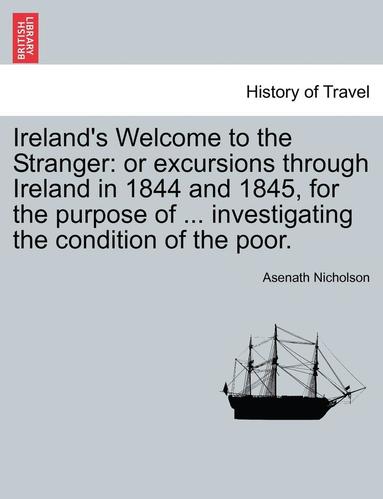 bokomslag Ireland's Welcome to the Stranger: Or Excursions Through Ireland in 1844 and 1845, for the Purpose of ... Investigating the Condition of the Poor.