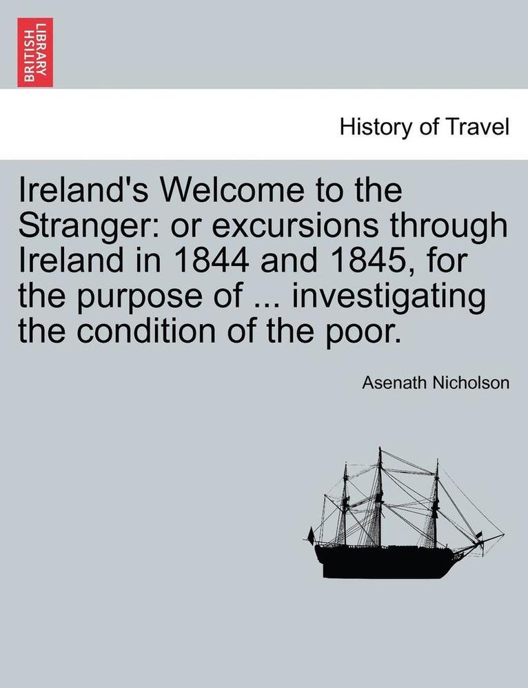 Asenath Nicholson - Ireland's Welcome to the Stranger: Or Excursions Through Ireland in 1844 and 1845, for the Purpose of ... Investigating the Condition of the Poor., Häftad