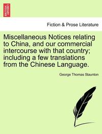 bokomslag Miscellaneous Notices Relating to China, and Our Commercial Intercourse with That Country; Including a Few Translations from the Chinese Language. Second Edition, Enlarged