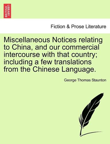 bokomslag Miscellaneous Notices Relating to China, and Our Commercial Intercourse with That Country; Including a Few Translations from the Chinese Language. Second Edition, Enlarged