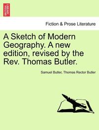 bokomslag A Sketch of Modern Geography. a New Edition, Revised by the REV. Thomas Butler.