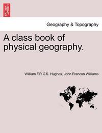 bokomslag A Class Book of Physical Geography.