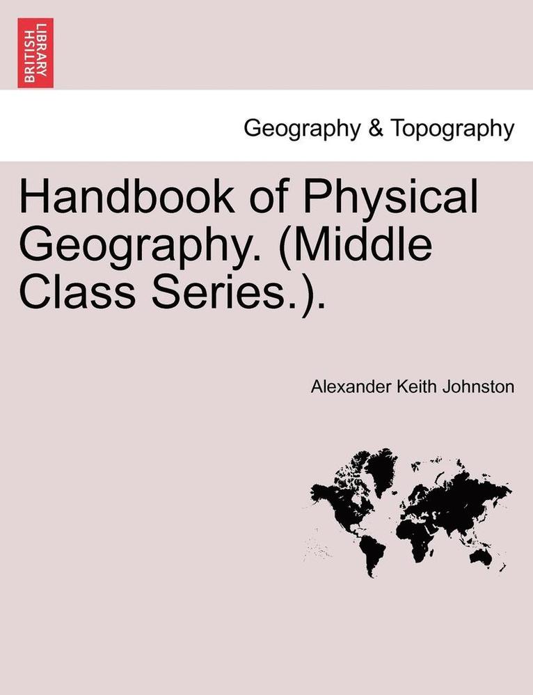 Alexander Keith Johnston - Handbook of Physical Geography. (Middle Class Series.)., Häftad