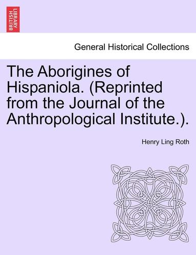 bokomslag The Aborigines of Hispaniola. (Reprinted from the Journal of the Anthropological Institute.).