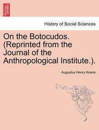 bokomslag On the Botocudos. (Reprinted from the Journal of the Anthropological Institute.).