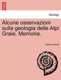 bokomslag Alcune Osservazioni Sulla Geologia Delle Alpi Graie. Memoria.