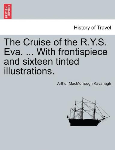 bokomslag The Cruise of the R.Y.S. Eva. ... with Frontispiece and Sixteen Tinted Illustrations.