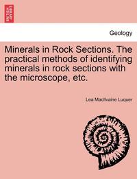 bokomslag Minerals in Rock Sections. the Practical Methods of Identifying Minerals in Rock Sections with the Microscope, Etc.