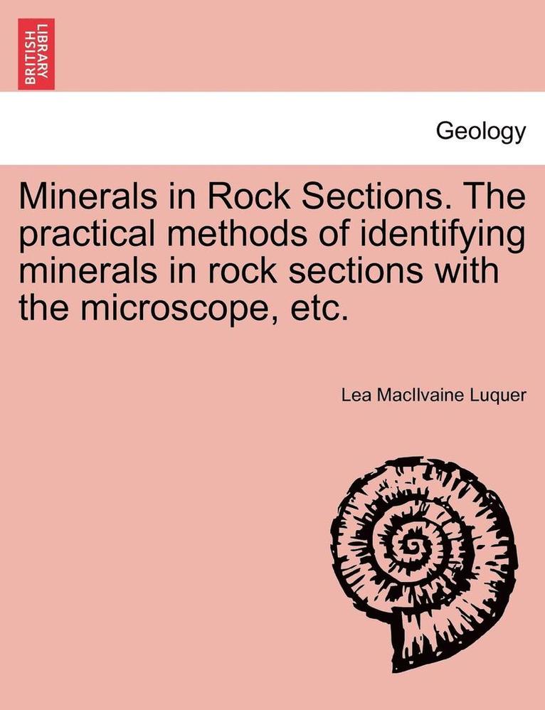 Lea Macilvaine Luquer, Lea MacIlvaine Luquer - Minerals in Rock Sections. the Practical Methods of Identifying Minerals in Rock Sections with the Microscope, Etc., Häftad