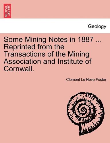 bokomslag Some Mining Notes in 1887 ... Reprinted from the Transactions of the Mining Association and Institute of Cornwall.