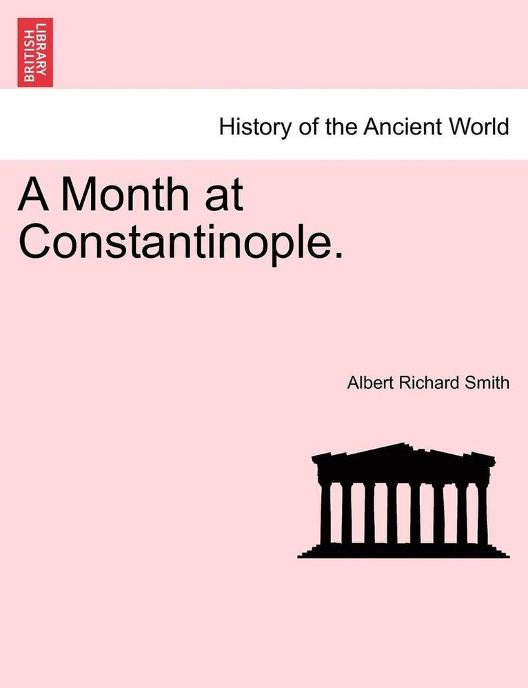 A Month at Constantinople. 1