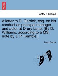 bokomslag A Letter to D. Garrick, Esq. on His Conduct as Principal Manager and Actor at Drury Lane. [By D. Williams, According to a Ms. Note by J. P. Kemble.]