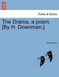 bokomslag Drama, a Poem. [by H. Downman.]