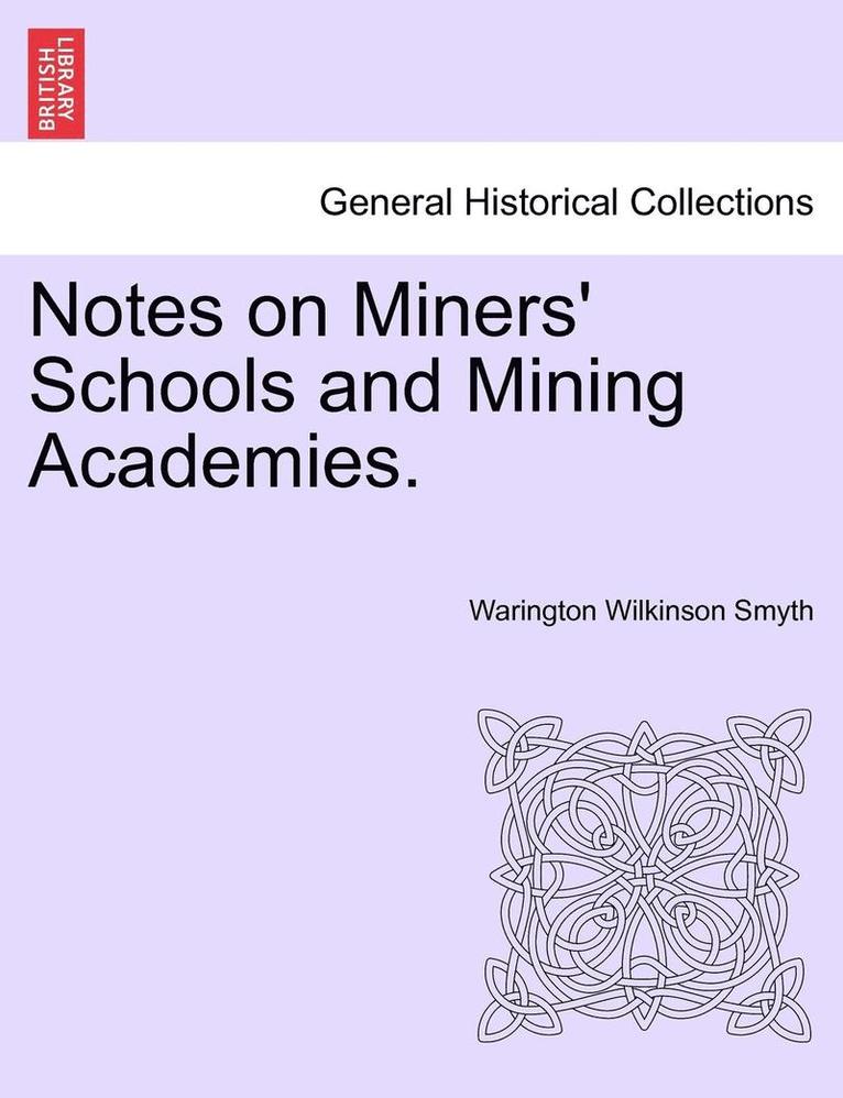 Notes on Miners' Schools and Mining Academies.