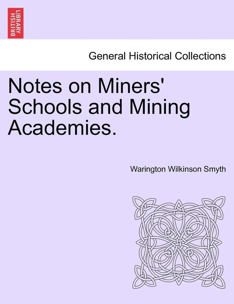 Notes on Miners' Schools and Mining Academies. 1