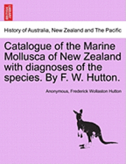 bokomslag Catalogue of the Marine Mollusca of New Zealand with Diagnoses of the Species. by F. W. Hutton.