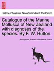 Catalogue of the Marine Mollusca of New Zealand with Diagnoses of the Species. by F. W. Hutton. 1