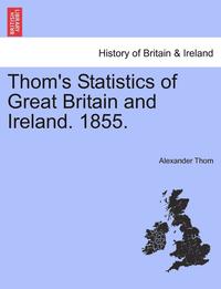 bokomslag Thom's Statistics of Great Britain and Ireland. 1855.