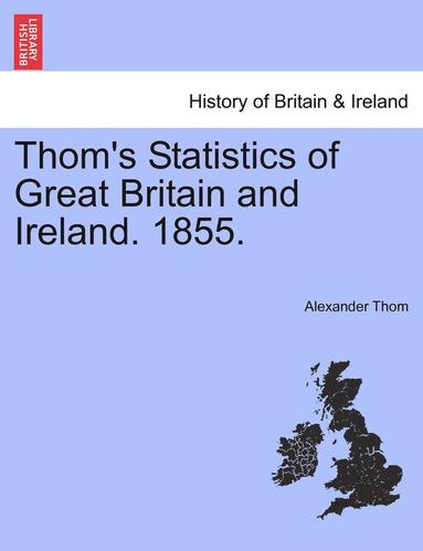 bokomslag Thom's Statistics of Great Britain and Ireland. 1855.