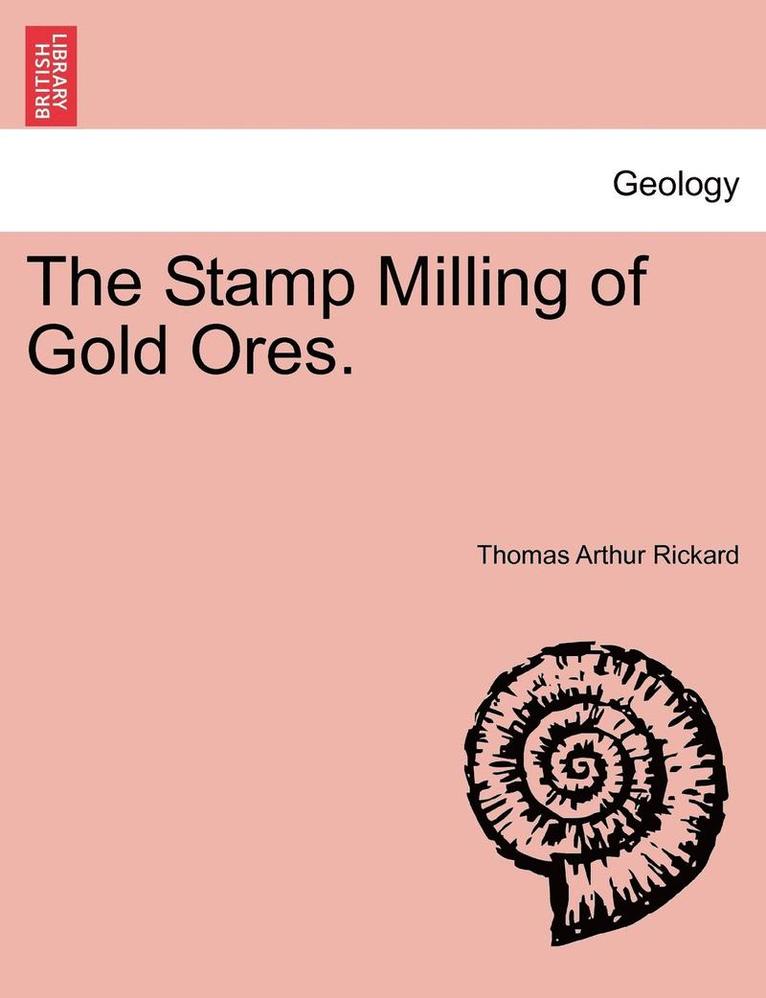 The Stamp Milling of Gold Ores. 1