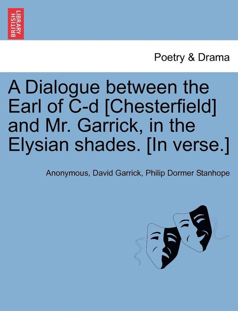 Anonymous, David Garrick, Philip Dormer Stanhope - Dialogue Between the Earl of C-D [chesterfield] and Mr. Garrick, in the Elysian Shades. [in Verse.], Häftad