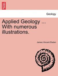 bokomslag Applied Geology ... with Numerous Illustrations.