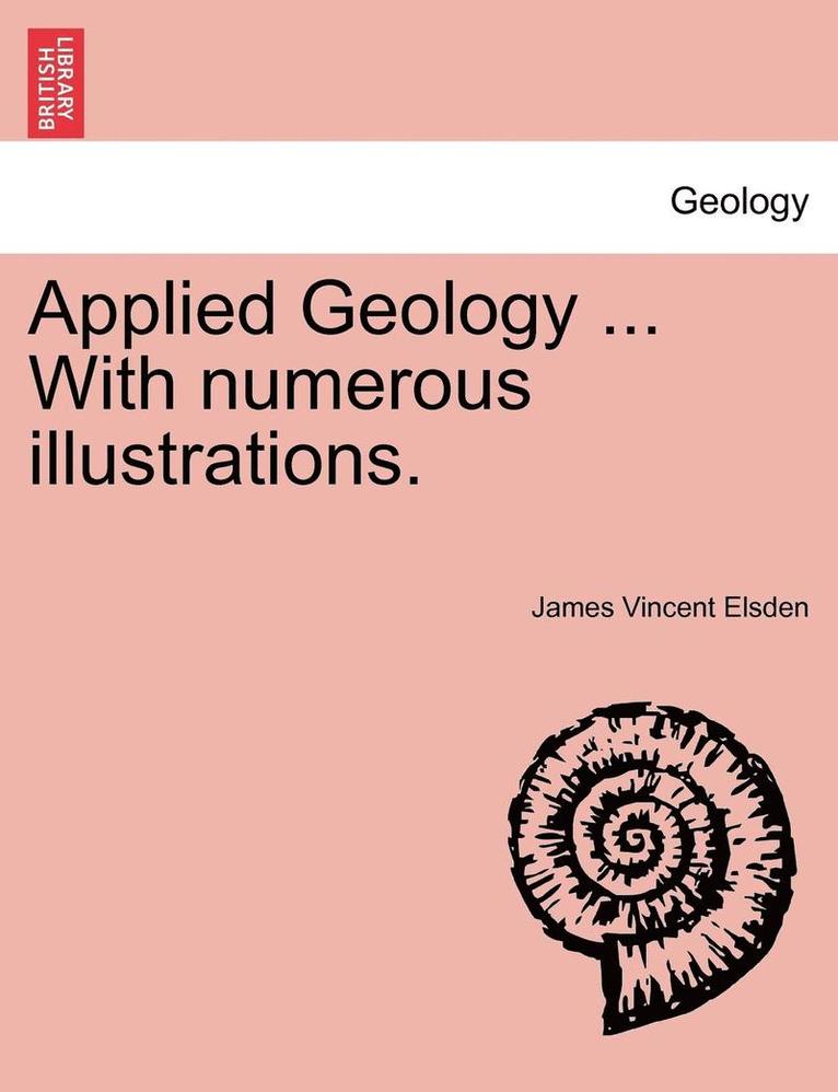 Applied Geology ... with Numerous Illustrations. 1