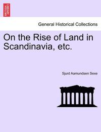 bokomslag On the Rise of Land in Scandinavia, Etc.